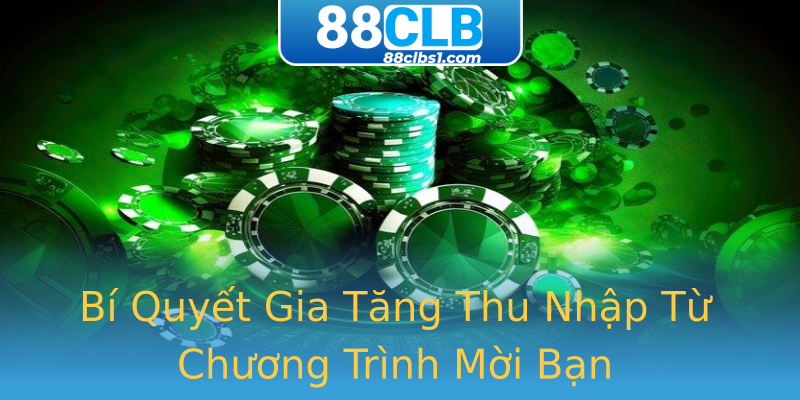 Bí Quyết Gia Tăng Thu Nhập Từ Chương Trình Mời Bạn Bí Quyết Gia Tăng Thu Nhập Từ Chương Trình Mời Bạn
