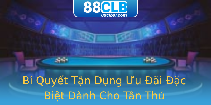 Bí Quyết Tận Dụng Ưu Đãi Đặc Biệt Dành Cho Tân Thủ Bí Quyết Tận Dụng Ưu Đãi Đặc Biệt Dành Cho Tân Thủ