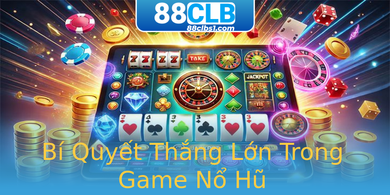 Bí Quyết Thắng Lớn Trong Game Nổ Hũ Bí Quyết Thắng Lớn Trong Game Nổ Hũ