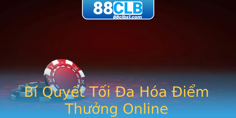 Bí Quyết Tối Đa Hóa Điểm Thưởng Online Bí Quyết Tối Đa Hóa Điểm Thưởng Online
