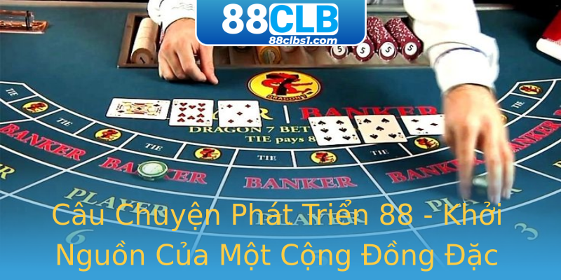 Câu Chuyện Phát Triển 88 - Khởi Nguồn Của Một Cộng Đồng Đặc Biệt Câu Chuyện Phát Triển 88 - Khởi Nguồn Của Một Cộng Đồng Đặc Biệt