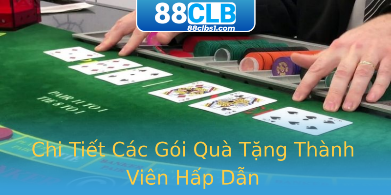 Chi Tiết Các Gói Quà Tặng Thành Viên Hấp Dẫn Chi Tiết Các Gói Quà Tặng Thành Viên Hấp Dẫn