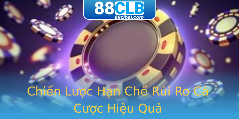 Chiến Lược Hạn Chế Rủi Ro Cá Cược Hiệu Quả Chiến Lược Hạn Chế Rủi Ro Cá Cược Hiệu Quả