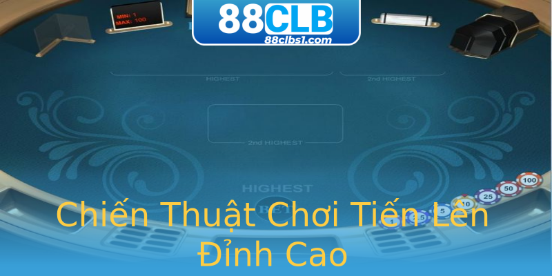 Chiến Thuật Chơi Tiến Lên Đỉnh Cao Chiến Thuật Chơi Tiến Lên Đỉnh Cao