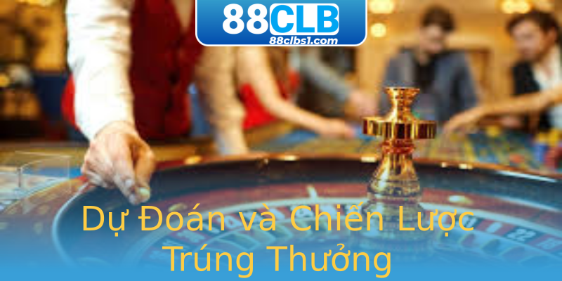 Dự Đoán và Chiến Lược Trúng Thưởng Dự Đoán và Chiến Lược Trúng Thưởng