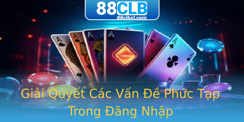 Giải Quyết Các Vấn Đề Phức Tạp Trong Đăng Nhập Giải Quyết Các Vấn Đề Phức Tạp Trong Đăng Nhập
