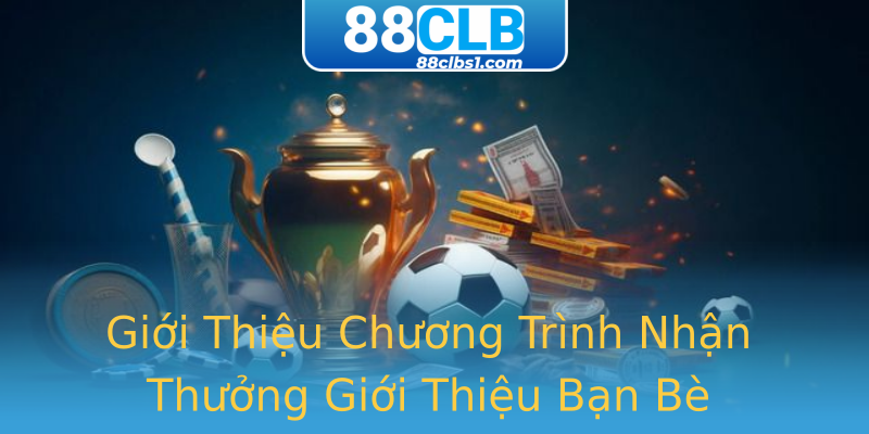 Giới Thiệu Chương Trình Nhận Thưởng Giới Thiệu Bạn Bè Giới Thiệu Chương Trình Nhận Thưởng Giới Thiệu Bạn Bè