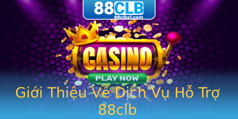 Giới Thiệu Về Dịch Vụ Hỗ Trợ 88clb Giới Thiệu Về Dịch Vụ Hỗ Trợ 88clb
