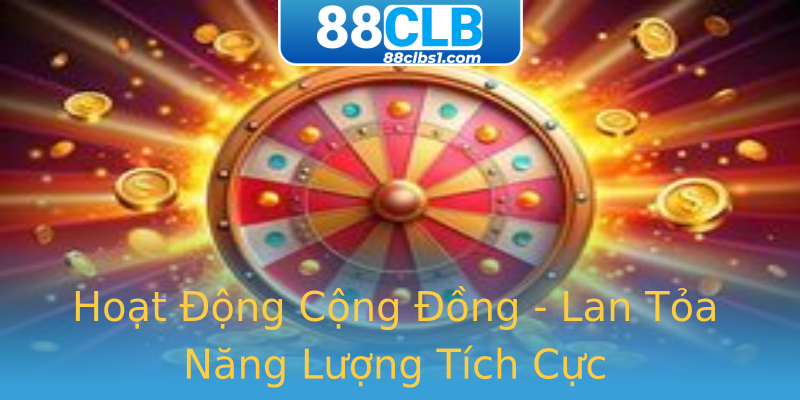 Hoạt Động Cộng Đồng - Lan Tỏa Năng Lượng Tích Cực Hoạt Động Cộng Đồng - Lan Tỏa Năng Lượng Tích Cực