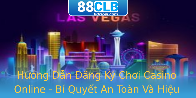 Hướng Dẫn Đăng Ký Chơi Casino Online - Bí Quyết An Toàn Và Hiệu Quả Hướng Dẫn Đăng Ký Chơi Casino Online - Bí Quyết An Toàn Và Hiệu Quả