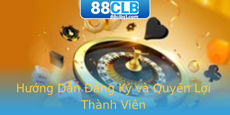 Hướng Dẫn Đăng Ký và Quyền Lợi Thành Viên Hướng Dẫn Đăng Ký và Quyền Lợi Thành Viên