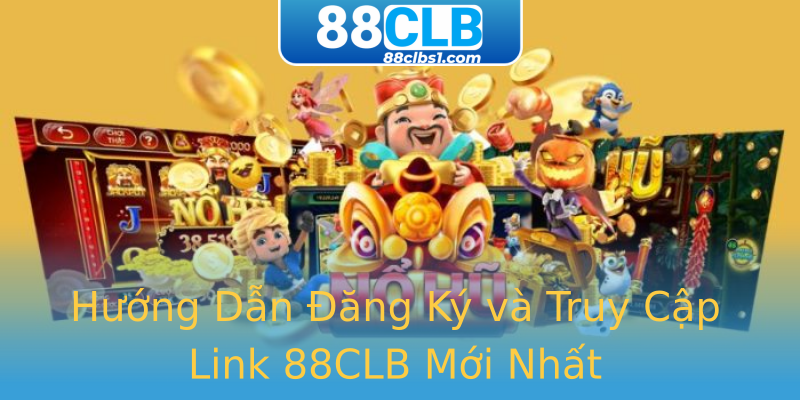 Hướng Dẫn Đăng Ký và Truy Cập Link 88CLB Mới Nhất Hướng Dẫn Đăng Ký và Truy Cập Link 88CLB Mới Nhất