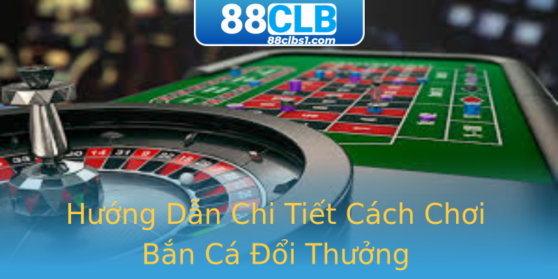 Hướng Dẫn Chi Tiết Cách Chơi Bắn Cá Đổi Thưởng Hướng Dẫn Chi Tiết Cách Chơi Bắn Cá Đổi Thưởng
