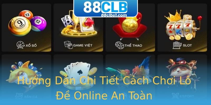 Hướng Dẫn Chi Tiết Cách Chơi Lô Đề Online An Toàn Hướng Dẫn Chi Tiết Cách Chơi Lô Đề Online An Toàn