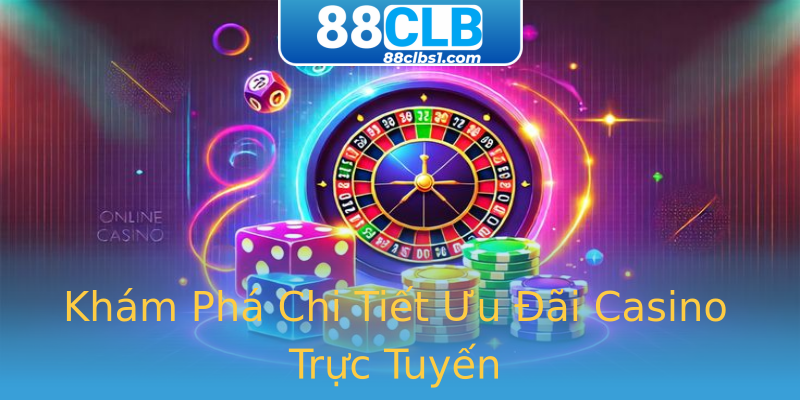 Khám Phá Chi Tiết Ưu Đãi Casino Trực Tuyến Khám Phá Chi Tiết Ưu Đãi Casino Trực Tuyến