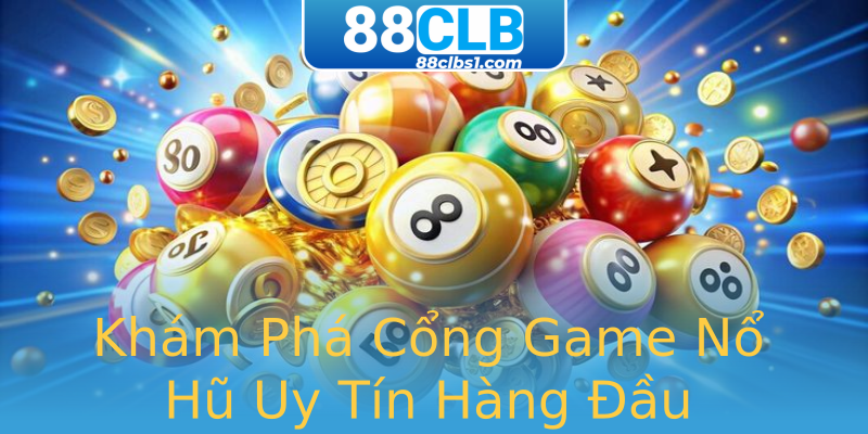 Khám Phá Cổng Game Nổ Hũ Uy Tín Hàng Đầu Khám Phá Cổng Game Nổ Hũ Uy Tín Hàng Đầu