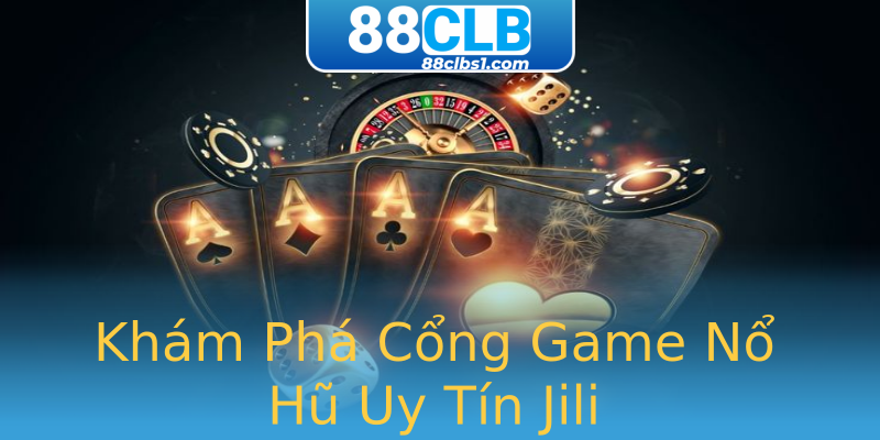 Khám Phá Cổng Game Nổ Hũ Uy Tín Jili Khám Phá Cổng Game Nổ Hũ Uy Tín Jili