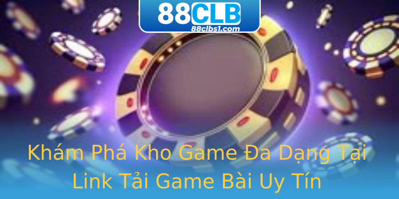Khám Phá Kho Game Đa Dạng Tại Link Tải Game Bài Uy Tín Khám Phá Kho Game Đa Dạng Tại Link Tải Game Bài Uy Tín