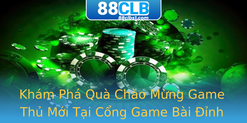Khám Phá Quà Chào Mừng Game Thủ Mới Tại Cổng Game Bài Đỉnh Cao Khám Phá Quà Chào Mừng Game Thủ Mới Tại Cổng Game Bài Đỉnh Cao