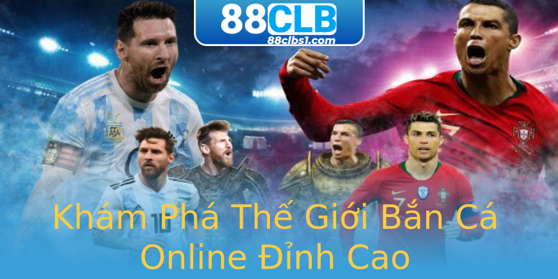 Khám Phá Thế Giới Bắn Cá Online Đỉnh Cao Khám Phá Thế Giới Bắn Cá Online Đỉnh Cao