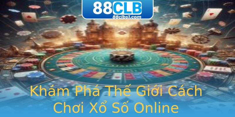 Khám Phá Thế Giới Cách Chơi Xổ Số Online Khám Phá Thế Giới Cách Chơi Xổ Số Online