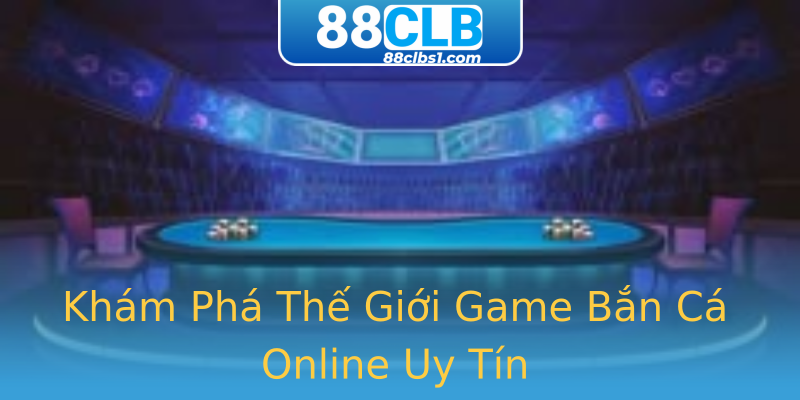 Khám Phá Thế Giới Game Bắn Cá Online Uy Tín Khám Phá Thế Giới Game Bắn Cá Online Uy Tín