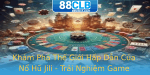 Kham Pha The Gioi Hap Dan Cua No Hu Jili Trai Nghiem Game Inh Cao Tai 88Clb