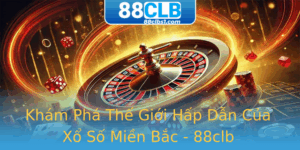 Kham Pha The Gioi Hap Dan Cua Xo So Mien Bac 88Clb
