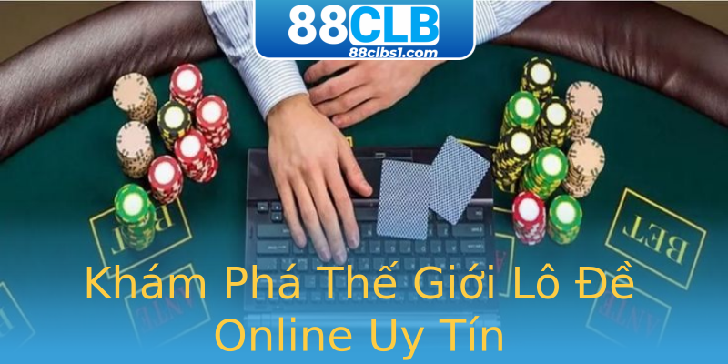 Khám Phá Thế Giới Lô Đề Online Uy Tín Khám Phá Thế Giới Lô Đề Online Uy Tín