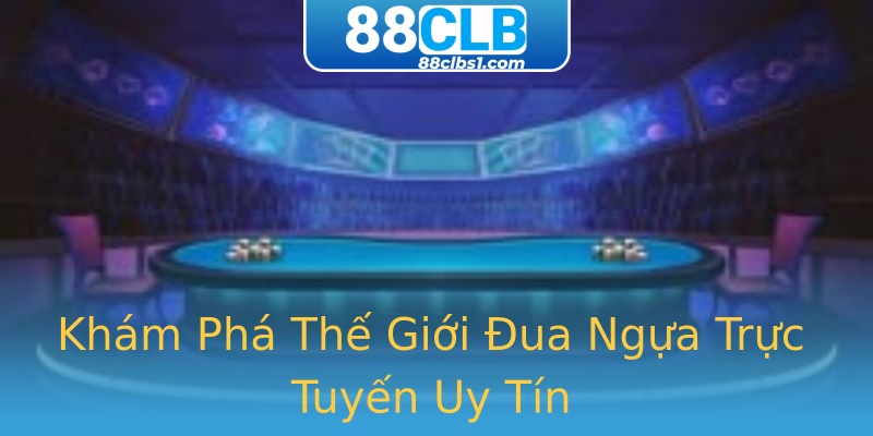 Khám Phá Thế Giới Đua Ngựa Trực Tuyến Uy Tín Khám Phá Thế Giới Đua Ngựa Trực Tuyến Uy Tín