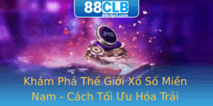 Kham Pha The Gioi Xo So Mien Nam Cach Toi Uu Hoa Trai Nghiem Choi