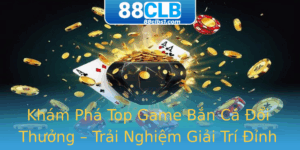 Kham Pha Top Game Ban Ca Oi Thuong Trai Nghiem Giai Tri Inh Cao