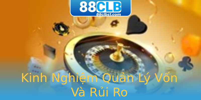 Kinh Nghiệm Quản Lý Vốn Và Rủi Ro Kinh Nghiệm Quản Lý Vốn Và Rủi Ro
