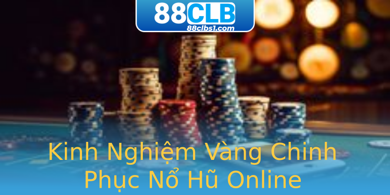 Kinh Nghiệm Vàng Chinh Phục Nổ Hũ Online Kinh Nghiệm Vàng Chinh Phục Nổ Hũ Online