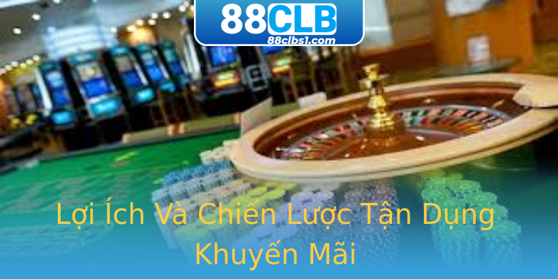 Lợi Ích Và Chiến Lược Tận Dụng Khuyến Mãi Lợi Ích Và Chiến Lược Tận Dụng Khuyến Mãi