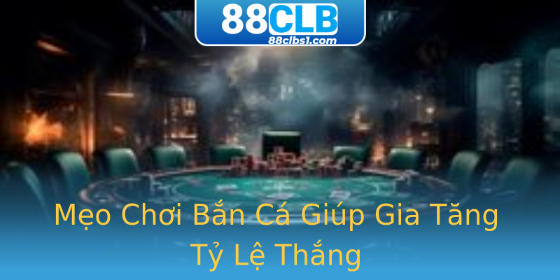Mẹo Chơi Bắn Cá Giúp Gia Tăng Tỷ Lệ Thắng Mẹo Chơi Bắn Cá Giúp Gia Tăng Tỷ Lệ Thắng