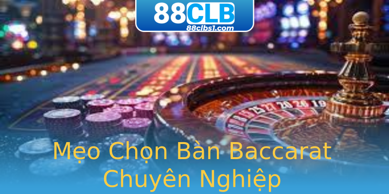 Mẹo Chọn Bàn Baccarat Chuyên Nghiệp Mẹo Chọn Bàn Baccarat Chuyên Nghiệp