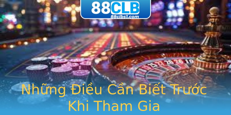 Những Điều Cần Biết Trước Khi Tham Gia Những Điều Cần Biết Trước Khi Tham Gia