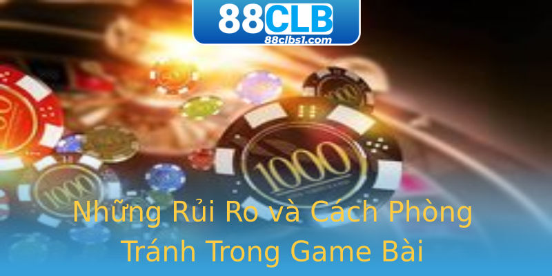 Những Rủi Ro và Cách Phòng Tránh Trong Game Bài Những Rủi Ro và Cách Phòng Tránh Trong Game Bài