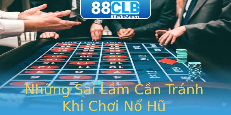 Những Sai Lầm Cần Tránh Khi Chơi Nổ Hũ Những Sai Lầm Cần Tránh Khi Chơi Nổ Hũ