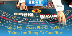 Rong Ho Kham Pha Chien Luoc Thang Lon Trong Ca Cuoc Truc Tuyen
