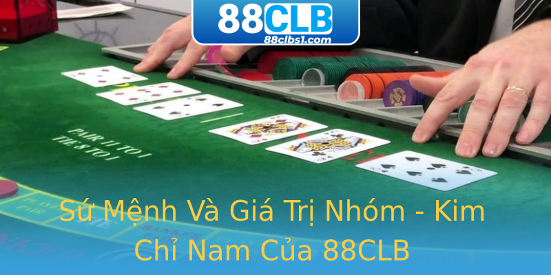 Sứ Mệnh Và Giá Trị Nhóm - Kim Chỉ Nam Của 88CLB Sứ Mệnh Và Giá Trị Nhóm - Kim Chỉ Nam Của 88CLB