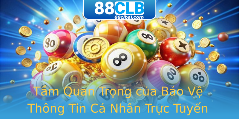 Tầm Quan Trọng của Bảo Vệ Thông Tin Cá Nhân Trực Tuyến Tầm Quan Trọng của Bảo Vệ Thông Tin Cá Nhân Trực Tuyến