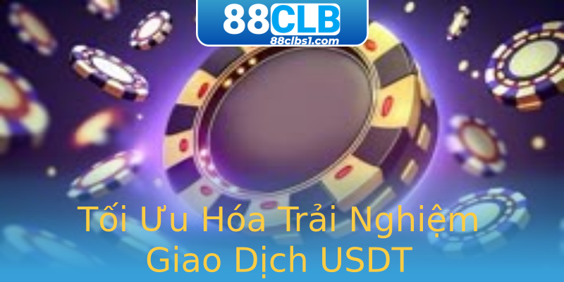 Tối Ưu Hóa Trải Nghiệm Giao Dịch USDT Tối Ưu Hóa Trải Nghiệm Giao Dịch USDT