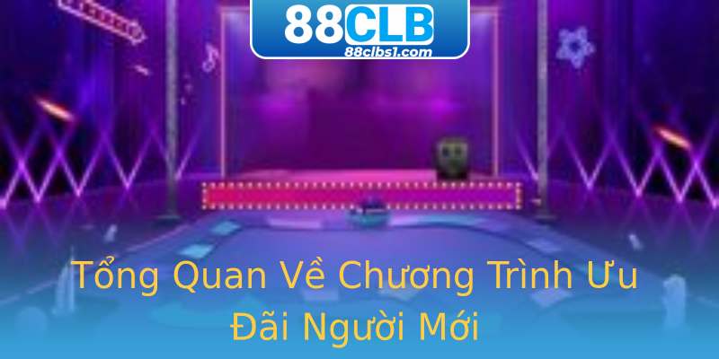Tổng Quan Về Chương Trình Ưu Đãi Người Mới Tổng Quan Về Chương Trình Ưu Đãi Người Mới