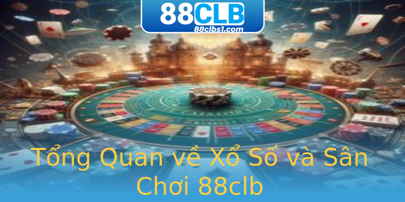 Tổng Quan về Xổ Số và Sân Chơi 88clb Tổng Quan về Xổ Số và Sân Chơi 88clb