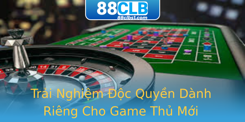 Trải Nghiệm Độc Quyền Dành Riêng Cho Game Thủ Mới Trải Nghiệm Độc Quyền Dành Riêng Cho Game Thủ Mới