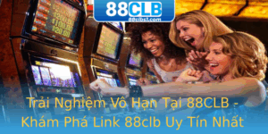 Trai Nghiem Vo Han Tai 88Clb Kham Pha Link 88Clb Uy Tin Nhat